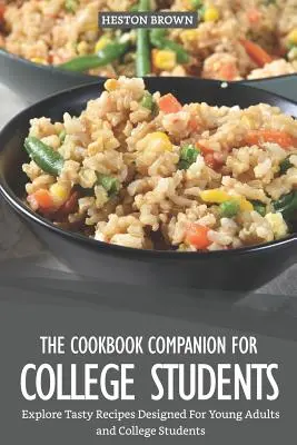 A szakácskönyv-társkönyv egyetemistáknak: Fedezze fel a fiatal felnőttek és főiskolai hallgatók számára tervezett ízletes recepteket - The Cookbook Companion for College Students: Explore Tasty Recipes Designed for Young Adults and College Students