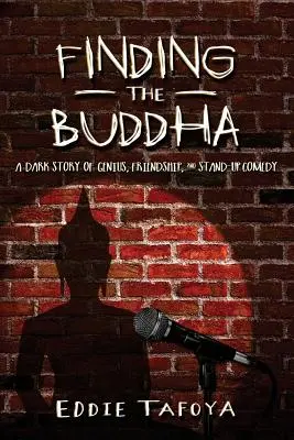 A Buddha megtalálása: Sötét történet a zsenialitásról, a barátságról és a stand-up comedyről - Finding the Buddha: A dark story of genius, friendship, and stand-up comedy