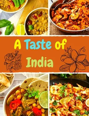 India íze: Hiteles receptek India konyháinak minden szegletéből - A Taste of India: Authentic Recipes from Across the Kitchens of India