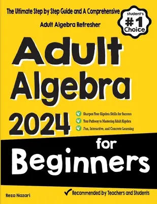 Algebra kezdőknek felnőtteknek: A végső lépésről lépésre útmutató és átfogó felnőtt algebra felfrissítés - Adult Algebra for Beginners: The Ultimate Step by Step Guide and A Comprehensive Adult Algebra Refresher