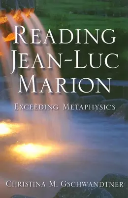 Jean-Luc Marion olvasása: Marion Marion: A metafizika meghaladása - Reading Jean-Luc Marion: Exceeding Metaphysics