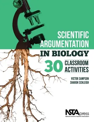 Tudományos érvelés a biológiában: 30 tantermi feladat. írta Victor Sampson és Sharon Schleigh - Scientific Argumentation in Biology: 30 Classroom Activities. by Victor Sampson and Sharon Schleigh