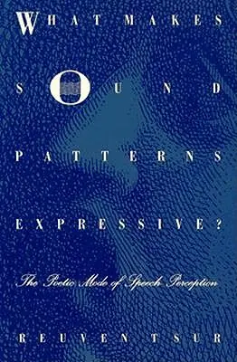 Mitől kifejezőek a hangminták?: A beszédészlelés költői módja - What Makes Sound Patterns Expressive?: The Poetic Mode of Speech Perception