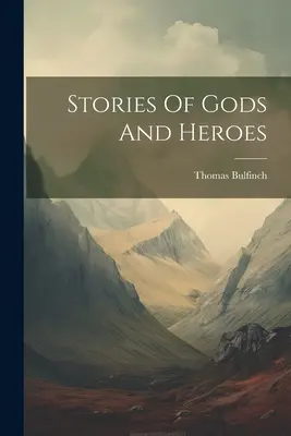 Istenek és hősök történetei - Stories Of Gods And Heroes