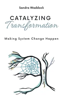 Az átalakulás katalizálása: A rendszerváltás megvalósítása - Catalyzing Transformation: Making System Change Happen