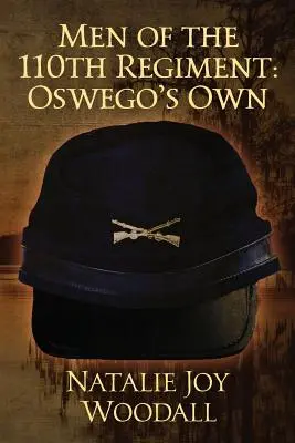 A 110. ezred emberei: Oswego sajátjai - Men of the 110th Regiment: Oswego's Own