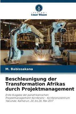 Beschleunigung der Transformation Afrikas durch Projektmanagement (Az afrikai átalakulás elősegítése projektmenedzsment révén) - Beschleunigung der Transformation Afrikas durch Projektmanagement