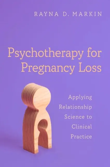 A terhesség elvesztésének pszichoterápiája: A kapcsolattudomány alkalmazása a klinikai gyakorlatban - Psychotherapy for Pregnancy Loss: Applying Relationship Science to Clinical Practice