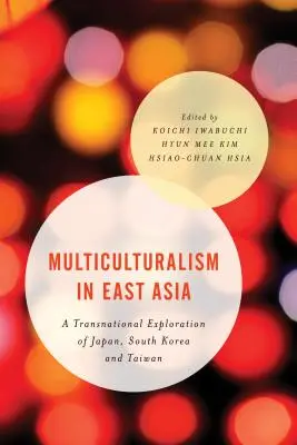 Multikulturalizmus Kelet-Ázsiában: Japán, Dél-Korea és Tajvan transznacionális vizsgálata - Multiculturalism in East Asia: A Transnational Exploration of Japan, South Korea and Taiwan