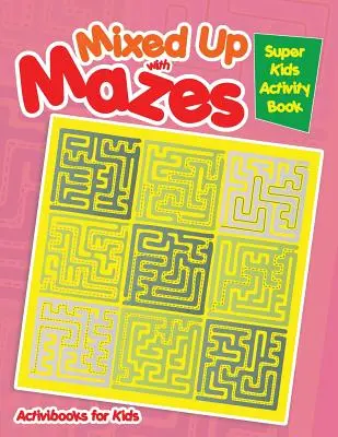 Összekeverve a mazesekkel: Super Kids Activity Book - Mixed Up with Mazes: Super Kids Activity Book