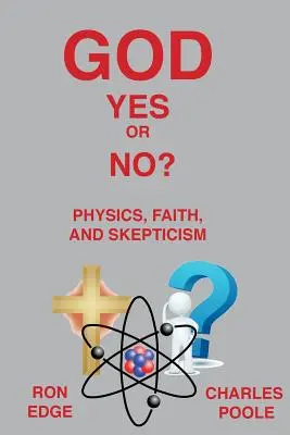 Isten igen vagy nem? Fizika, hit és szkepticizmus - God Yes or No?: Physics, Faith, and Skepticism