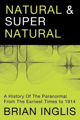 Természetes és természetfeletti: A paranormális története a legkorábbi időktől 1914-ig - Natural and Supernatural: A History of the Paranormal from the Earliest Times to 1914