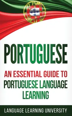 Portugál nyelvtanulás: Egy alapvető útmutató a portugál nyelvtanuláshoz - Portuguese: An Essential Guide to Portuguese Language Learning