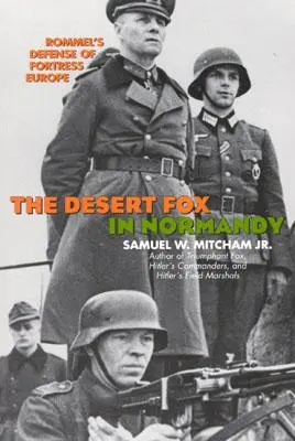 A sivatagi róka Normandiában: Rommel védelme az európai erődben - The Desert Fox in Normandy: Rommel's Defense of Fortress Europe