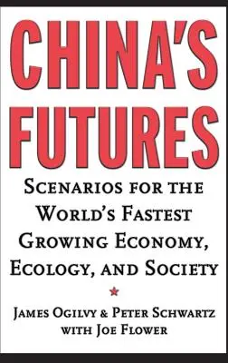 Kína jövője: A világ leggyorsabban növekvő gazdaságának, ökológiájának és társadalmának forgatókönyvei - China's Futures: Scenarios for the World's Fastest Growing Economy, Ecology, and Society