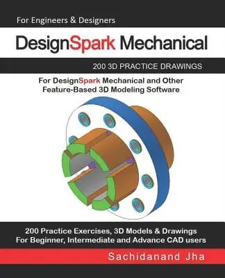 DesignSpark Mechanical: 200 3D-s gyakorlati rajz a DesignSpark Mechanical és más funkcióalapú 3D-s modellező szoftverekhez - DesignSpark Mechanical: 200 3D Practice Drawings For DesignSpark Mechanical and Other Feature-Based 3D Modeling Software