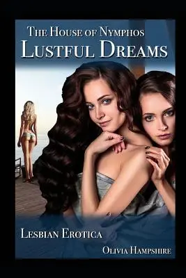 A nimfák háza: Kéjes álmok, Leszbikus erotika - The House of Nymphos: Lustful Dreams, Lesbian Erotica