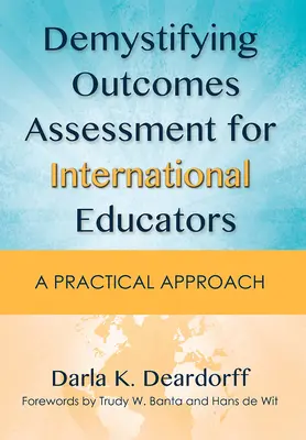 Demystifying Outcomes Assessment for International Educators: Gyakorlati megközelítés - Demystifying Outcomes Assessment for International Educators: A Practical Approach