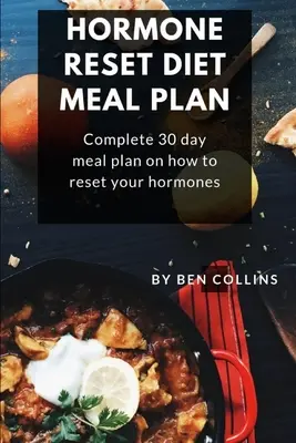 Hormon visszaállítása diéta étkezési terv: Hogyan állítsuk vissza a hormonokat? - Hormone Reset Diet Meal Plan: Complete 30 Day Meal Plan On How To Reset Your Hormones