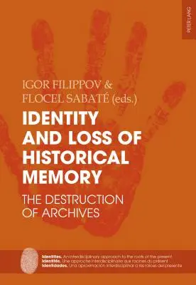 Identitás és a történelmi emlékezet elvesztése: A levéltárak pusztulása - Identity and Loss of Historical Memory: The Destruction of Archives