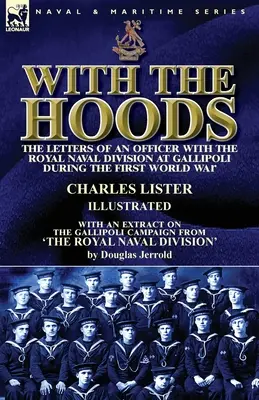 With the Hoods: the Letters of an Officer with the Royal Naval Division at Gallipoli during the First World War, With an Extract on th