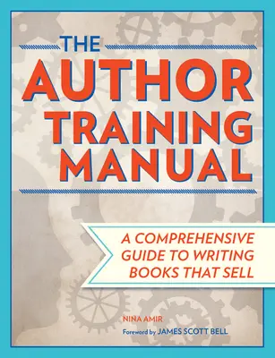 A szerzői képzési kézikönyv: Átfogó útmutató az eladható könyvek írásához - The Author Training Manual: A Comprehensive Guide to Writing Books That Sell