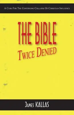 A kétszer megtagadott Biblia: A keresztény befolyás folyamatos összeomlásának gyógymódja - The Bible Twice Denied: A Cure for the Continuing Collapse of Christian Influence