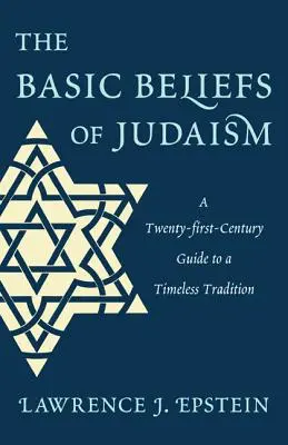 A judaizmus alapvető hiedelmei: Huszonegyedik századi útmutató egy időtlen hagyományhoz - The Basic Beliefs of Judaism: A Twenty-first-Century Guide to a Timeless Tradition