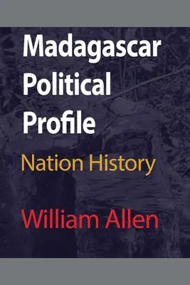 Madagaszkár politikai profilja: Nemzet története - Madagascar Political Profile: Nation History