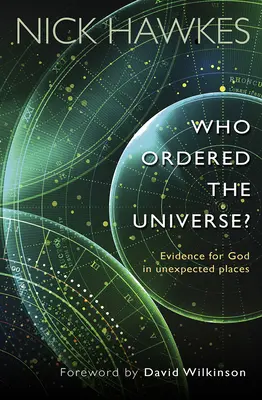 Ki rendelte meg az univerzumot? - Bizonyíték Istenre váratlan helyeken - Who Ordered the Universe? - Evidence for God in unexpected places