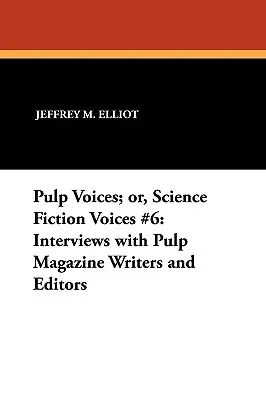 Pulp Voices; or, Science Fiction Voices #6: Interviews with Pulp Magazine Writers and Editors (Hlasy pulpu aneb Hlasy science fiction #6: Rozhovory se spisovateli a redaktory časopisů pulpu) - Pulp Voices; or, Science Fiction Voices #6: Interviews with Pulp Magazine Writers and Editors