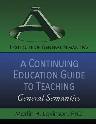 Továbbképzési útmutató az általános szemantika tanításához - A Continuing Education Guide to Teaching General Semantics