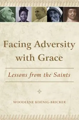 Szembenézni a nehézségekkel kegyelemmel: A szentek leckéi - Facing Adversity with Grace: Lessons from the Saints