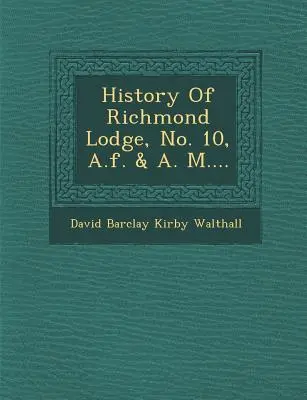 A Richmond Lodge, No. 10, A.F. & A. története M.... - History of Richmond Lodge, No. 10, A.F. & A. M....