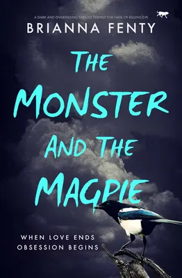 A szörny és a szarka: Sötét és lebilincselő thriller, amely tökéletes a Killing Eve rajongóinak. - The Monster and the Magpie: A dark and engrossing thriller perfect for fans of Killing Eve