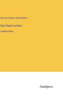 Das Staats-Lexikon: Band - Das Staats-Lexikon: Zwlfter Band