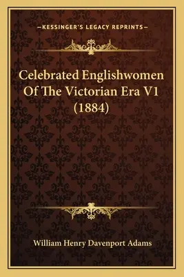 A viktoriánus korszak híres angol asszonyai V1 (1884) - Celebrated Englishwomen Of The Victorian Era V1 (1884)