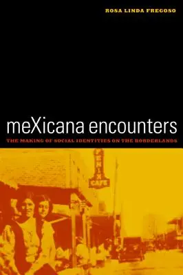 Mexická setkání: (The Making of Social Identities on the Borderlands) - Mexicana Encounters: The Making of Social Identities on the Borderlands