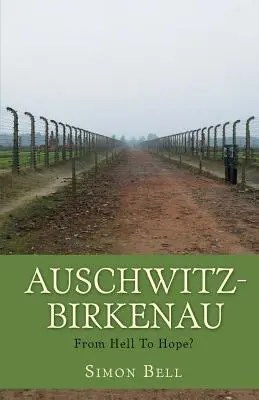 Auschwitz-Birkenau: A pokolból a reménybe? - Auschwitz-Birkenau: From Hell To Hope?