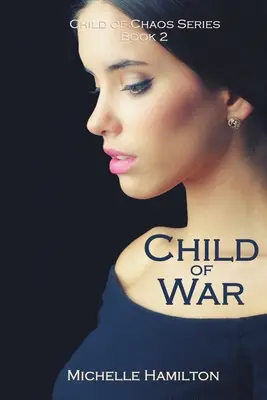 A háború gyermeke (A káosz gyermeke sorozat második könyve) - Child of War (Child of Chaos Series, Book Two)