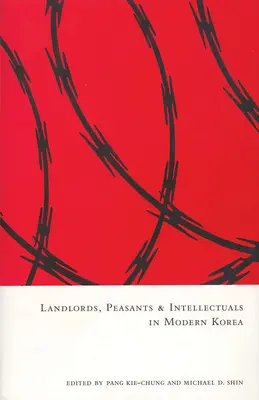 Földesurak, parasztok és értelmiségiek a modern Koreában - Landlords, Peasants and Intellectuals in Modern Korea