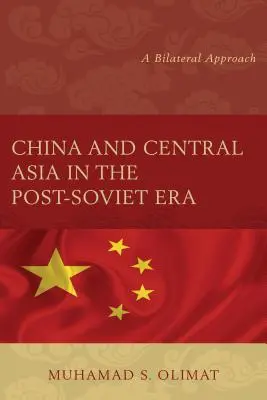 Kína és Közép-Ázsia a posztszovjet korszakban: Kétoldalú megközelítés - China and Central Asia in the Post-Soviet Era: A Bilateral Approach