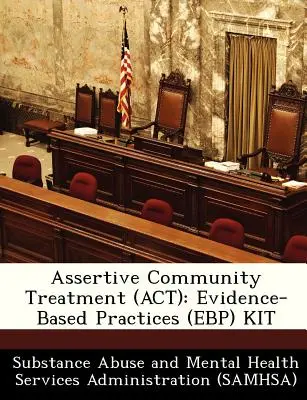 Asszertív közösségi kezelés (ACT): Bizonyítékalapú gyakorlatok (Ebp) készlet - Assertive Community Treatment (ACT): Evidence-Based Practices (Ebp) Kit