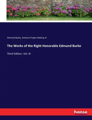 Díla ctihodného Edmunda Burka: Třetí vydání. Svazek IX - The Works of the Right Honorable Edmund Burke: Third Edition. Vol. IX