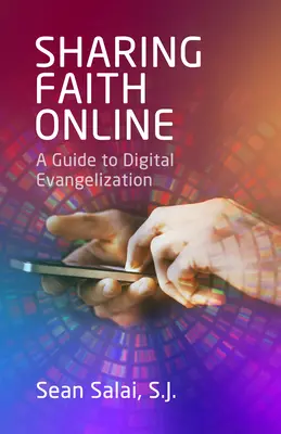 A hit megosztása online: Útmutató a digitális evangelizációhoz - Sharing Faith Online: A Guide to Digital Evangelization