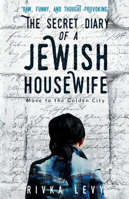 Egy zsidó háziasszony titkos naplója: Az arany városba költözni - The Secret Diary of a Jewish Housewife: Move to the Golden City