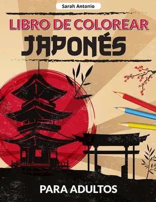 Libro de colorear japons para adultos: Un libro para colorear de diseos japoneses, Pginas japonesas para colorear para relajarse y aliviar el estr