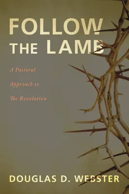 Kövesd a Bárányt: A Kinyilatkoztatás lelkipásztori megközelítése - Follow the Lamb: A Pastoral Approach to the Revelation