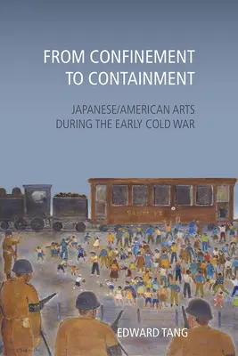 A bezártságtól a korlátozásig: Japán/amerikai művészetek a korai hidegháború idején - From Confinement to Containment: Japanese/American Arts during the Early Cold War