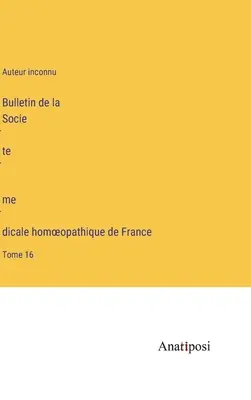 Bulletin de la Société médicale homoeopathique de France: 16. kötet - Bulletin de la Société médicale homoeopathique de France: Tome 16